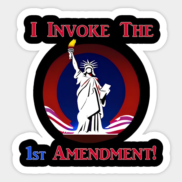 I Invoke the 1st Amendment! Sticker by Captain Peter Designs